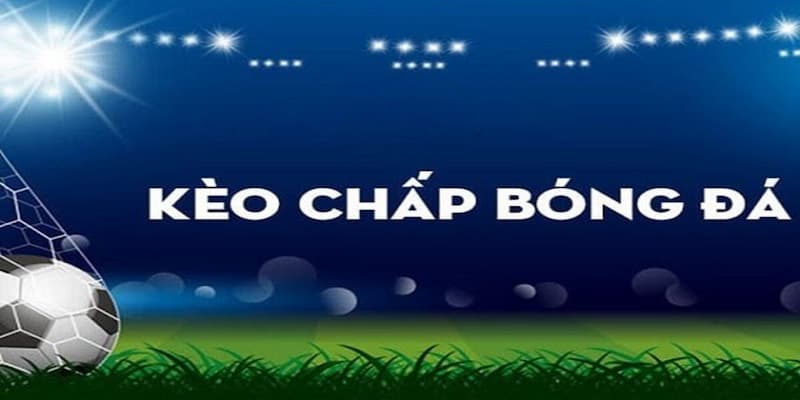 Kèo chấp Các loại kèo chấp phổ biến tại Rikvip